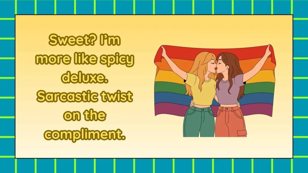 Fierce Responses to You’re Sweet