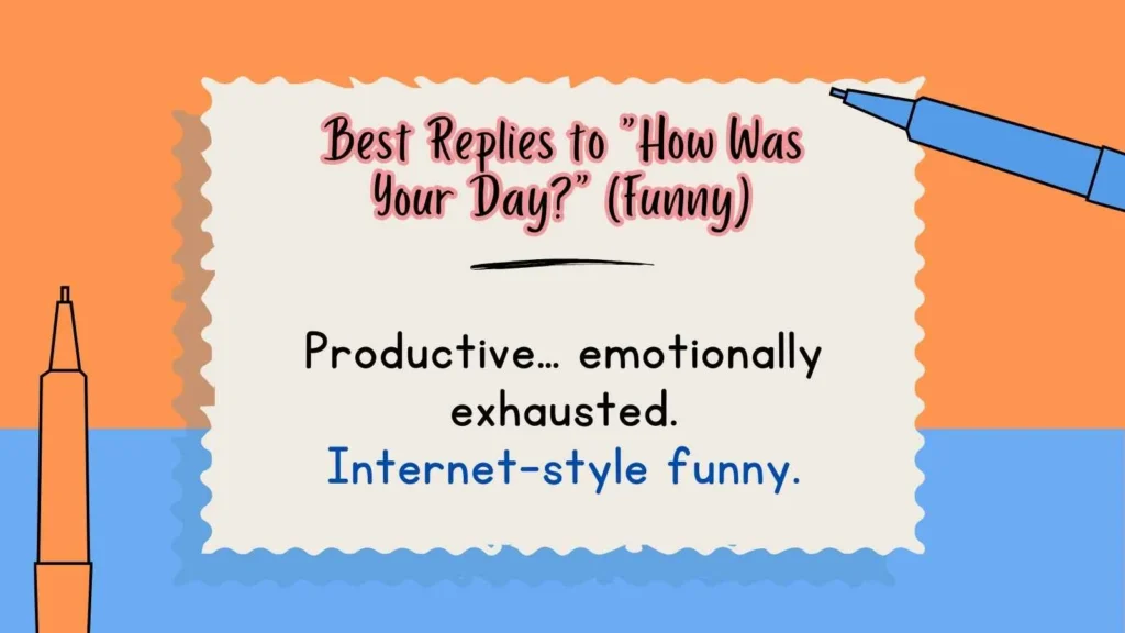 Best Replies to “How Was Your Day?” (Funny)