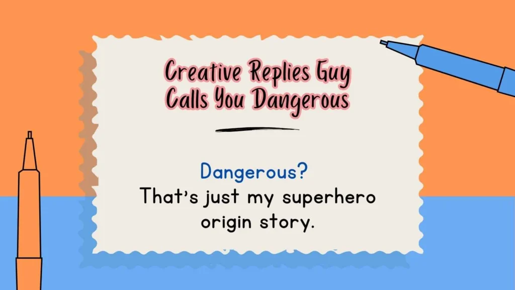 Creative Replies Guy Calls You Dangerous