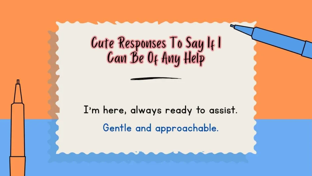 Cute Responses To Say If I Can Be Of Any Help