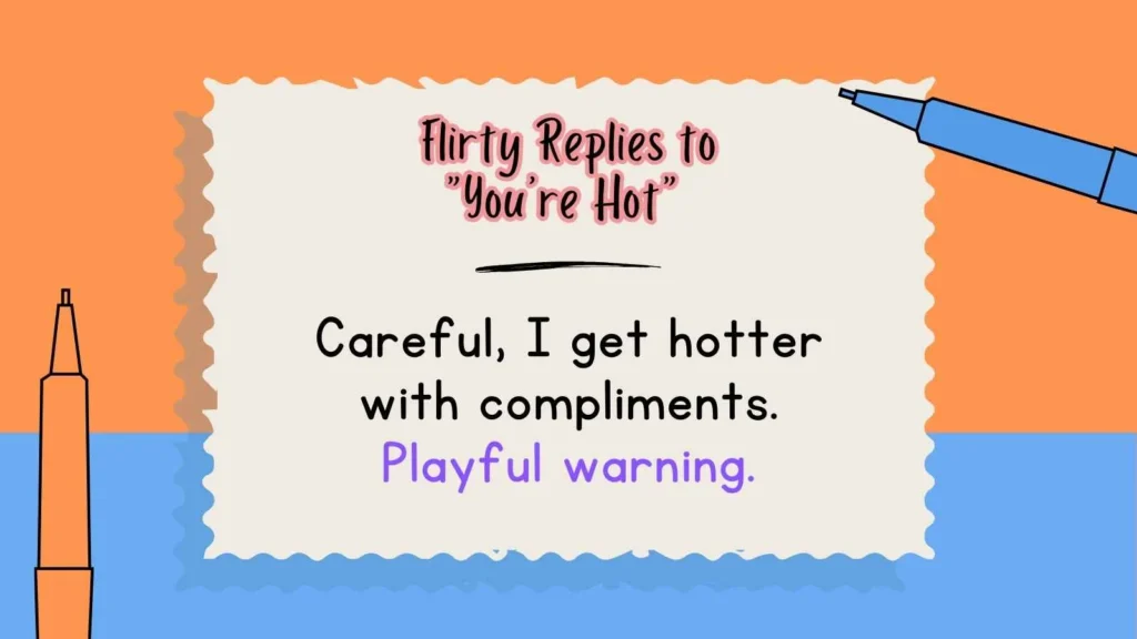 Flirty Replies to “You’re Hot” 