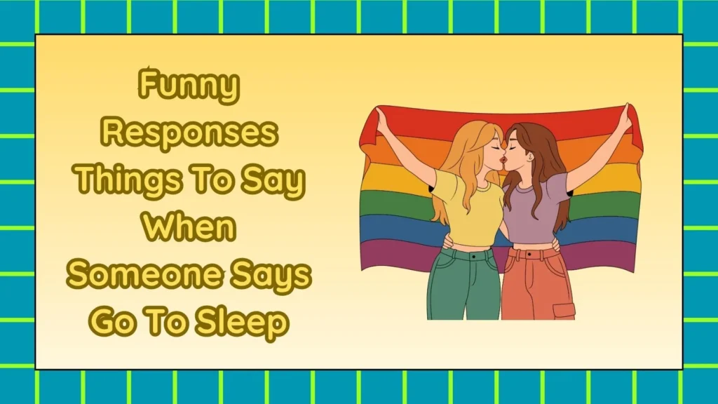 Funny Responses Things To Say When Someone Says Go To Sleep