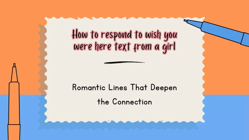 How to respond to wish you were here text from a girl