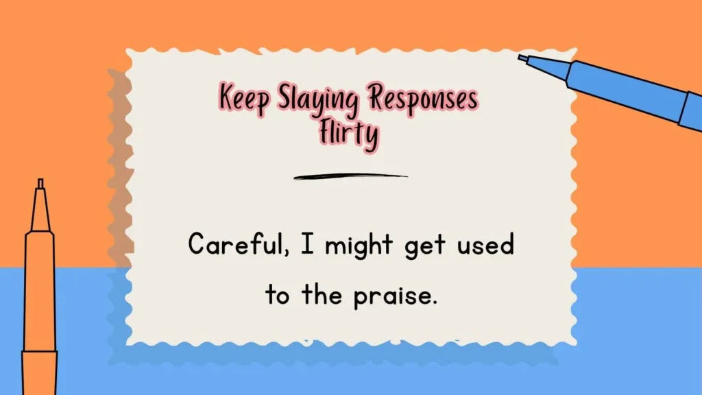 Keep Slaying Responses Flirty