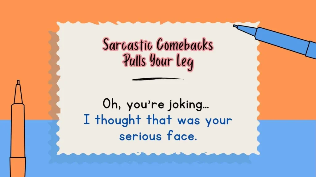 Sarcastic Comebacks Pulls Your Leg