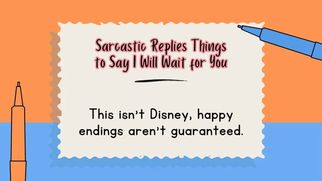 Sarcastic Replies Things to Say I Will Wait for You