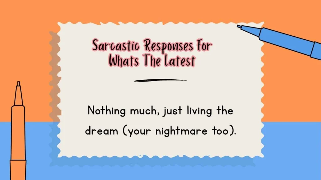 Sarcastic Responses For Whats The Latest