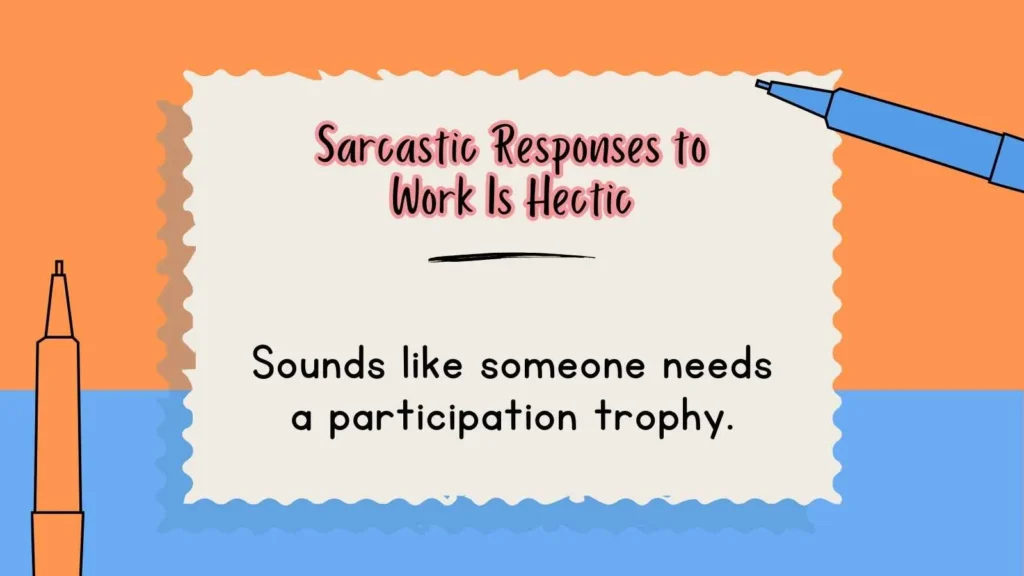 Sarcastic Responses to Work Is Hectic