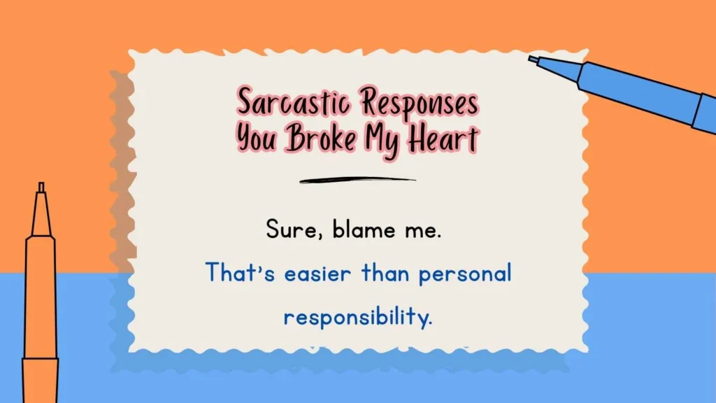 Sarcastic Responses You Broke My Heart