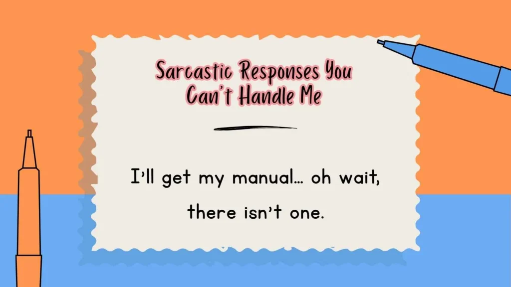 Sarcastic Responses You Can’t Handle Me