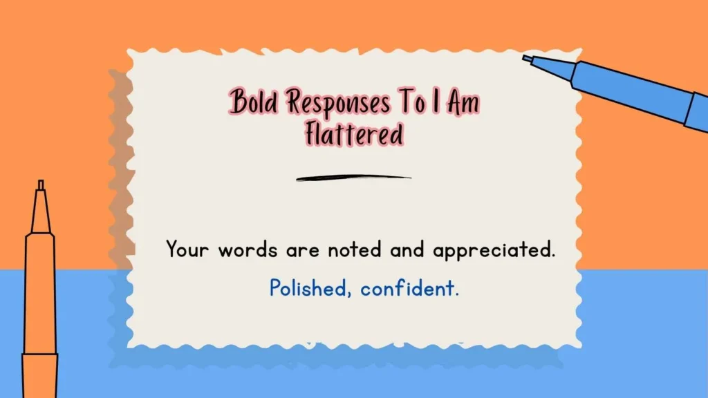 Bold Responses To I Am Flattered
