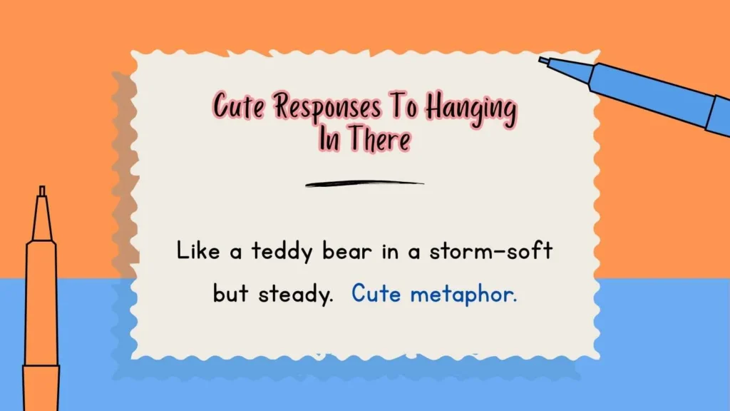 Cute Responses To Hanging In There