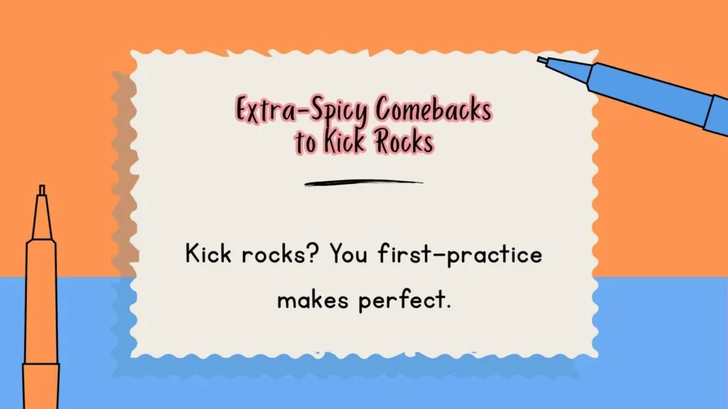 Extra-Spicy Comebacks to Kick Rocks