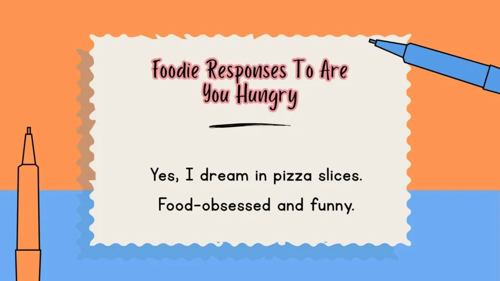 Foodie Responses To Are You Hungry