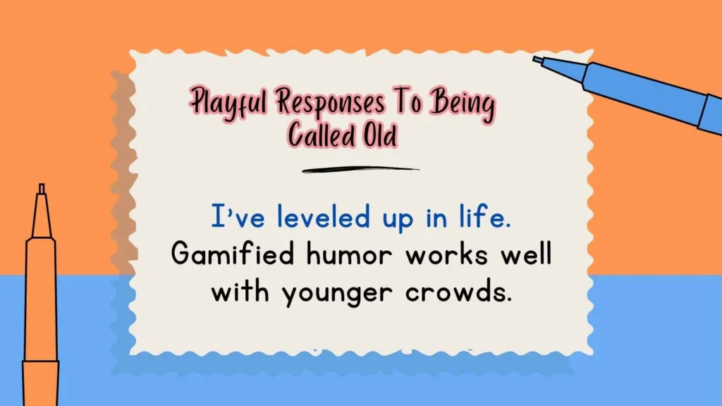 Playful Responses To Being Called Old