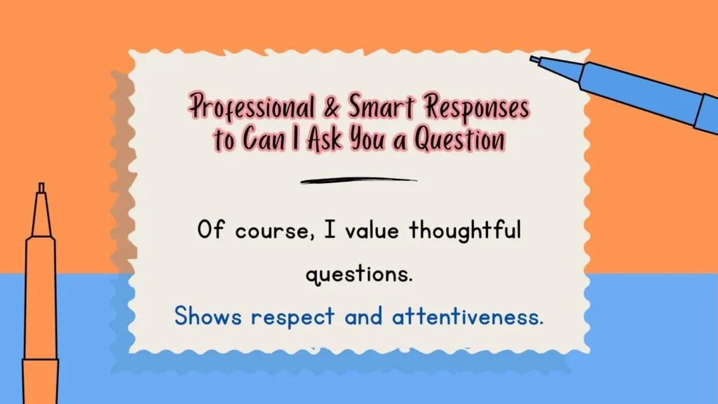 Professional & Smart Responses to Can I Ask You a Question