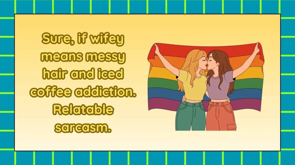 Sarcastic Replies When Someone Calls You Wifey Material