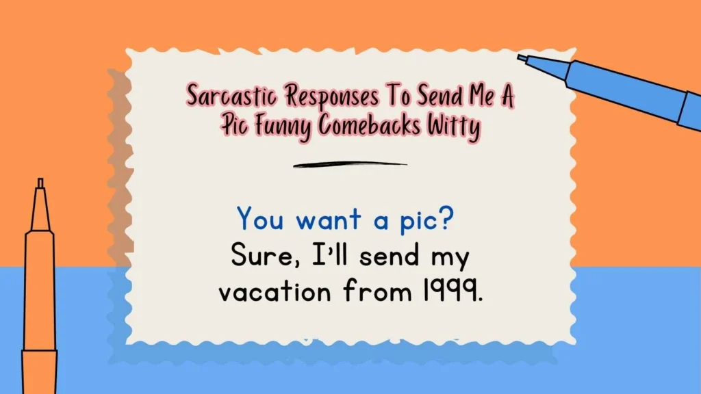 Sarcastic Responses To Send Me A Pic Funny Comebacks Witty