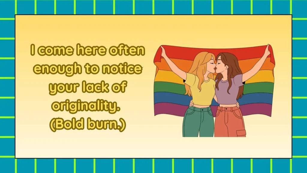 Fierce Responses to Do You Come Here Often