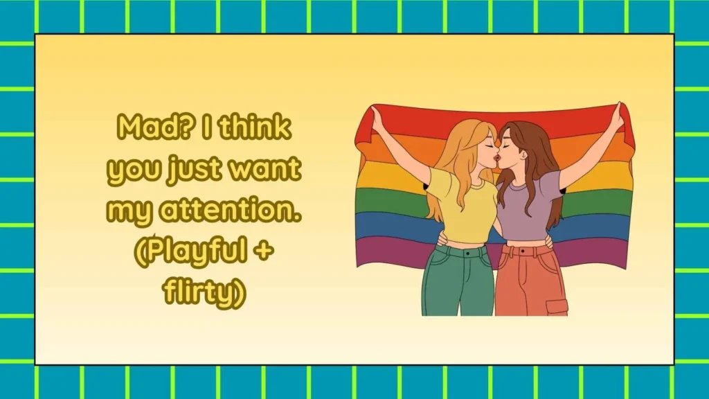 Flirty Responses to Mad Cuz Bad