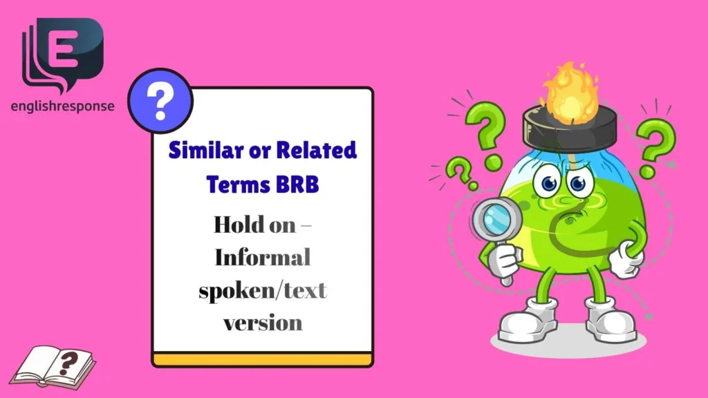 Similar or Related Terms BRB