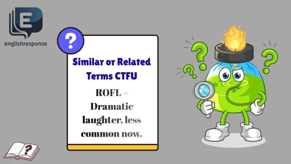 Similar or Related Terms CTFU