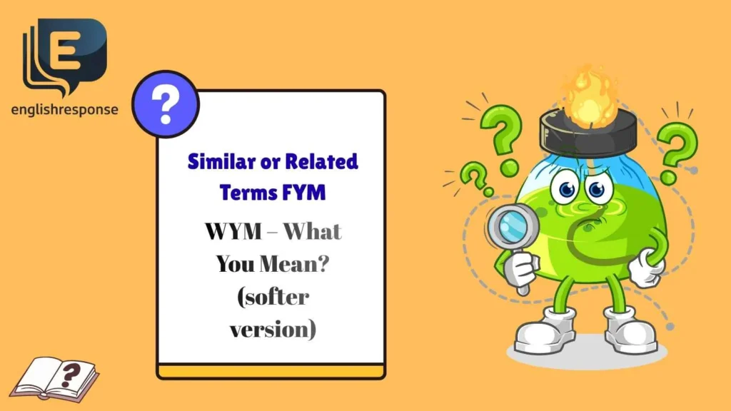 Similar or Related Terms FYM