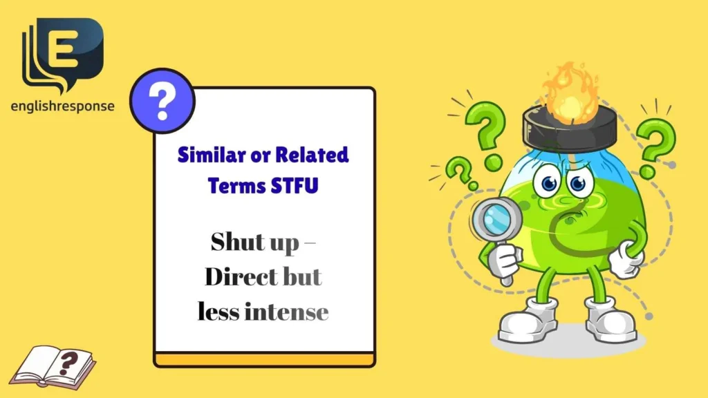 Similar or Related Terms STFU